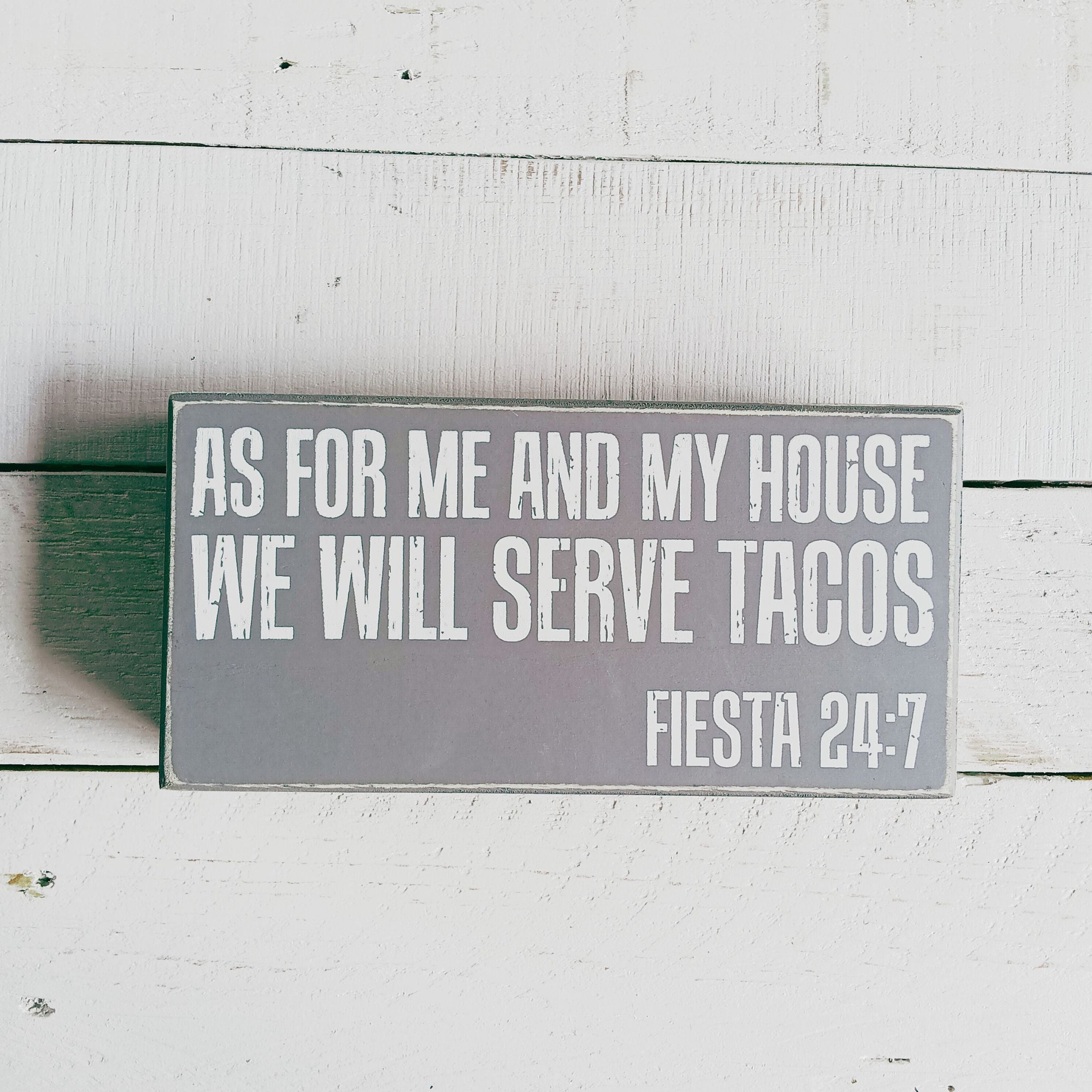 As For Me And My House We Will Serve Tacos Fiesta 24:7 Box Sign | Classic Gray Wooden Desk Wall Decor | 8" x 4"