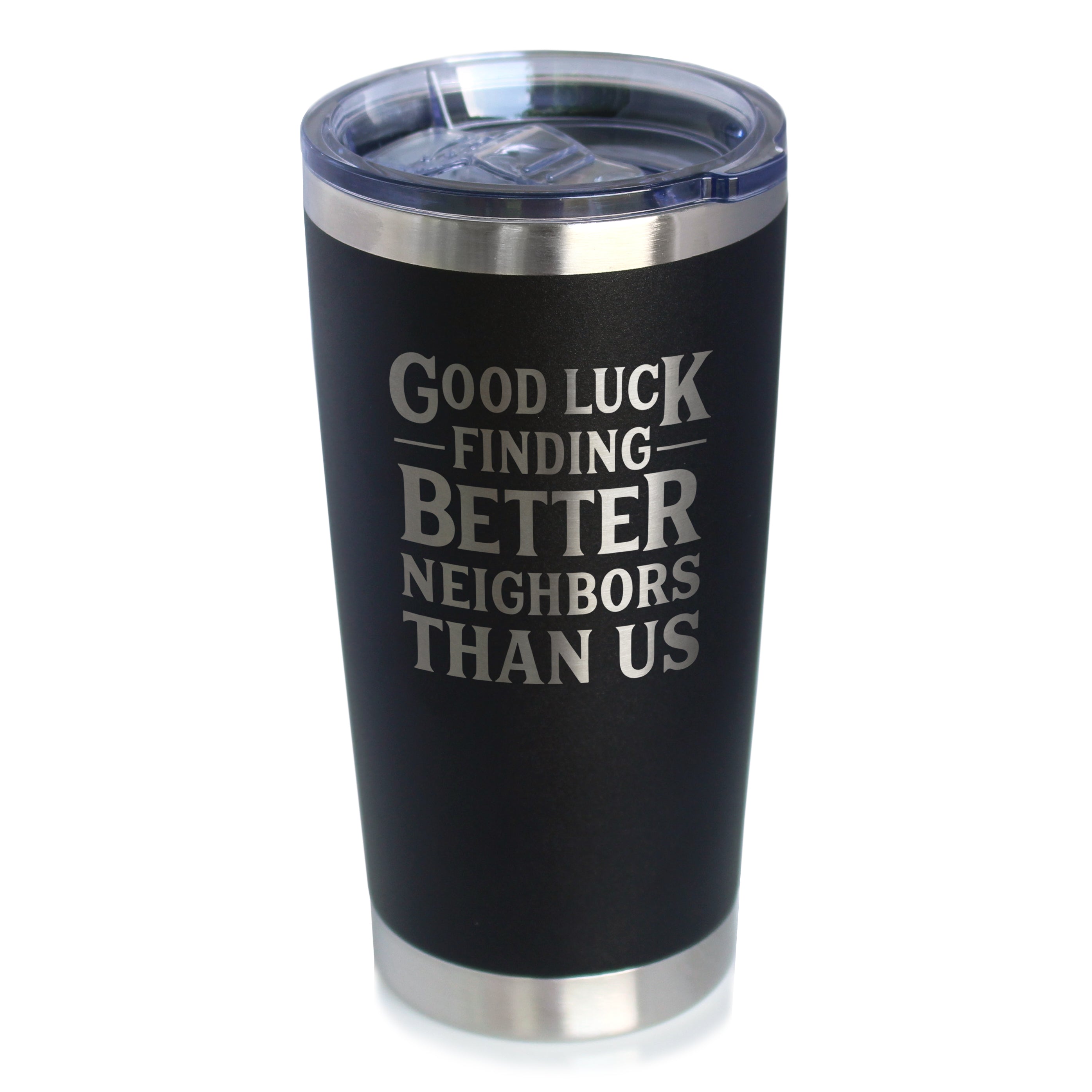 Good Luck Finding Better Neighbors Than Us - Insulated Coffee Tumbler Cup with Sliding Lid - Stainless Steel Insulated Mug - Funny Moving Away Gifts for Neighbor