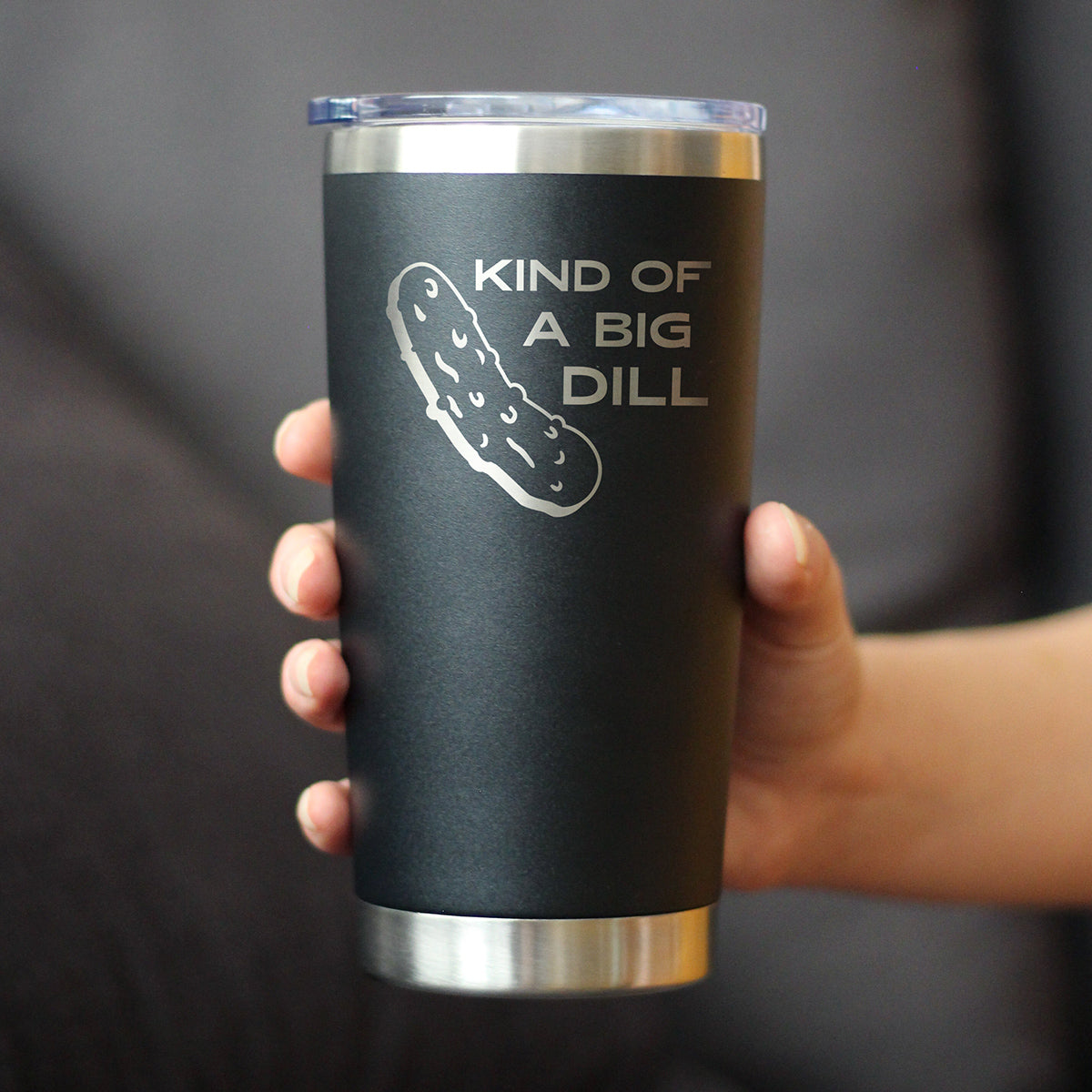 Kind of a Big Dill - 20 oz Coffee Tumbler