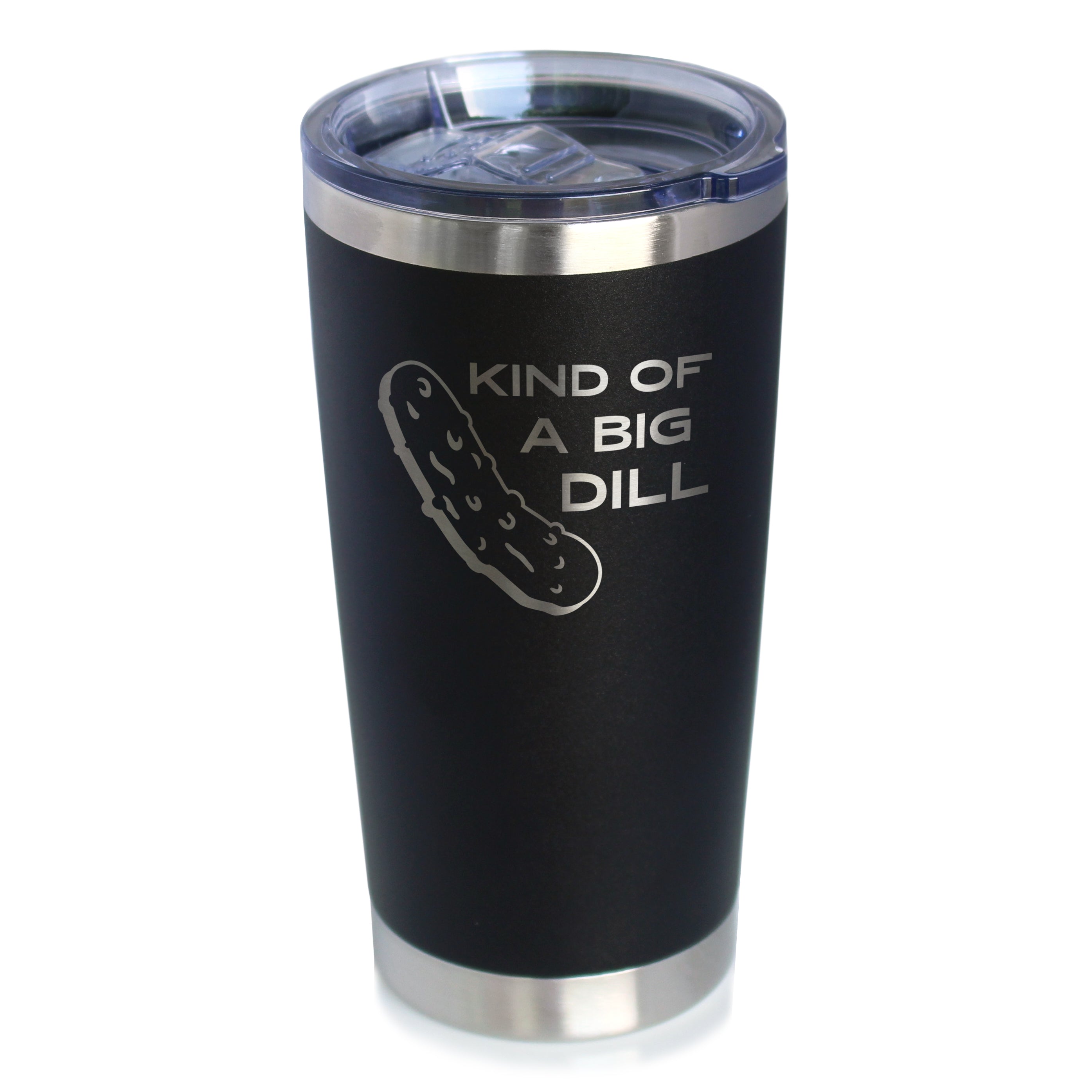 Kind of a Big Dill - 20 oz Coffee Tumbler