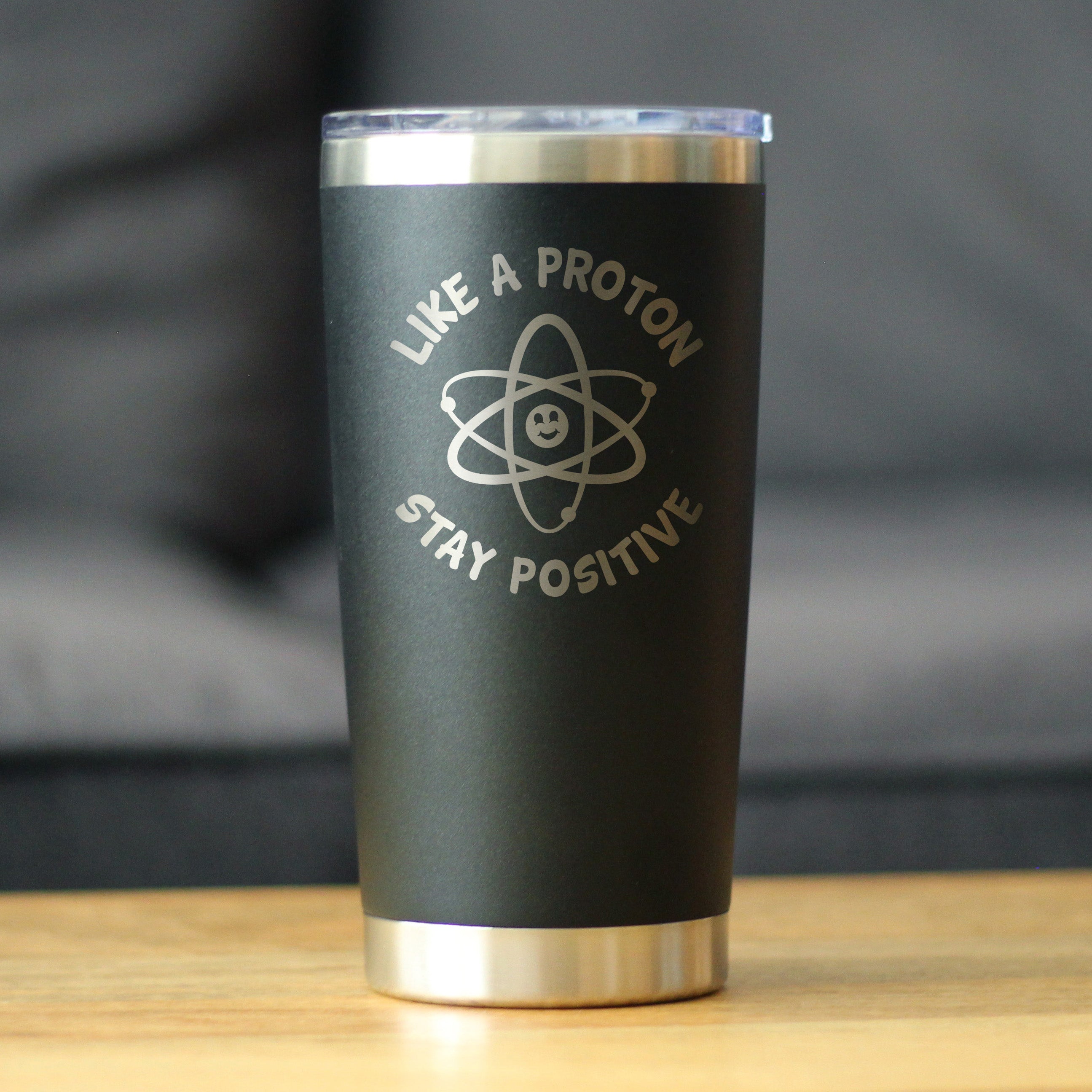 Like a Proton, Stay Positive - 20 oz Coffee Tumbler