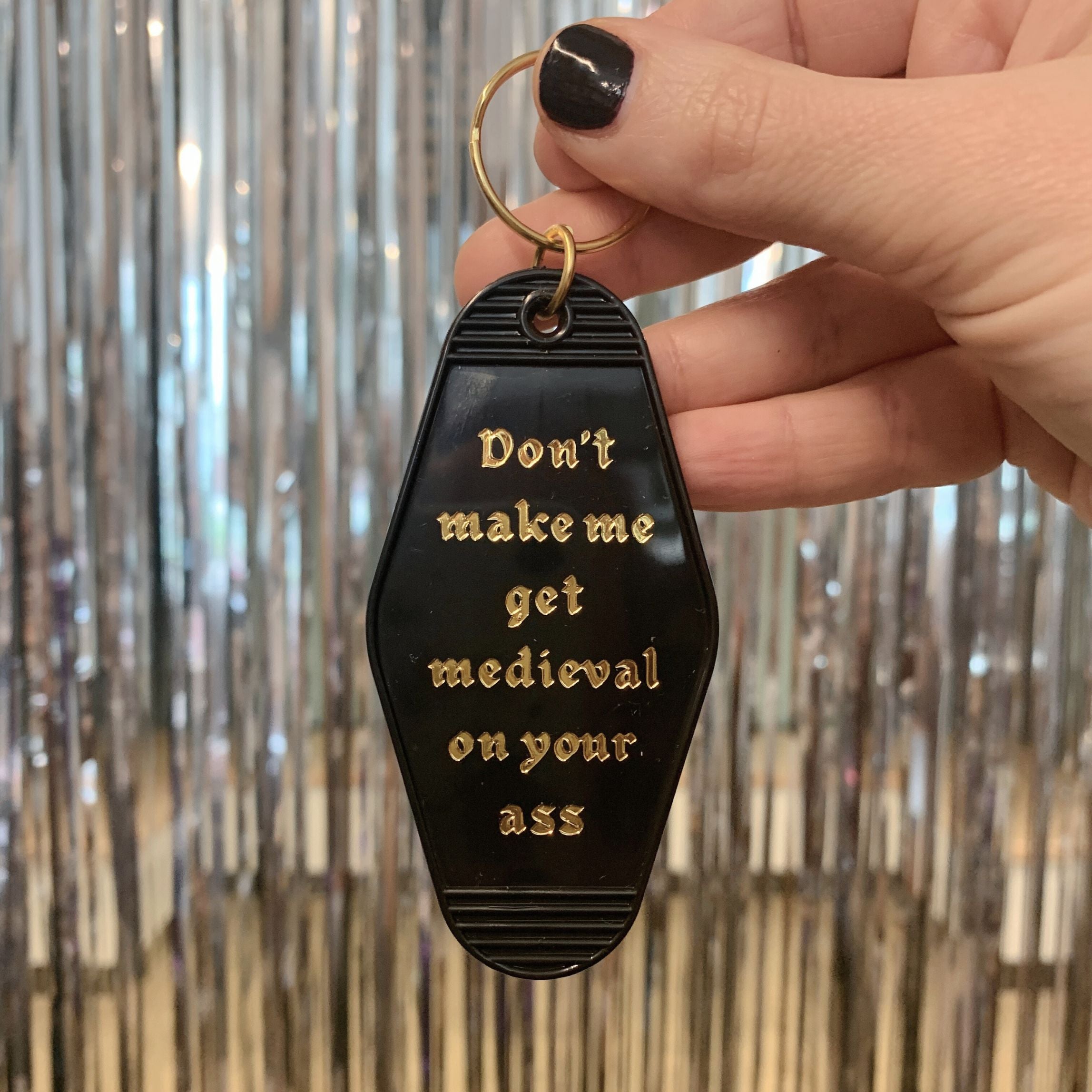 Don't Make Me Get Medieval on Your Ass Motel Style Keychain in Black