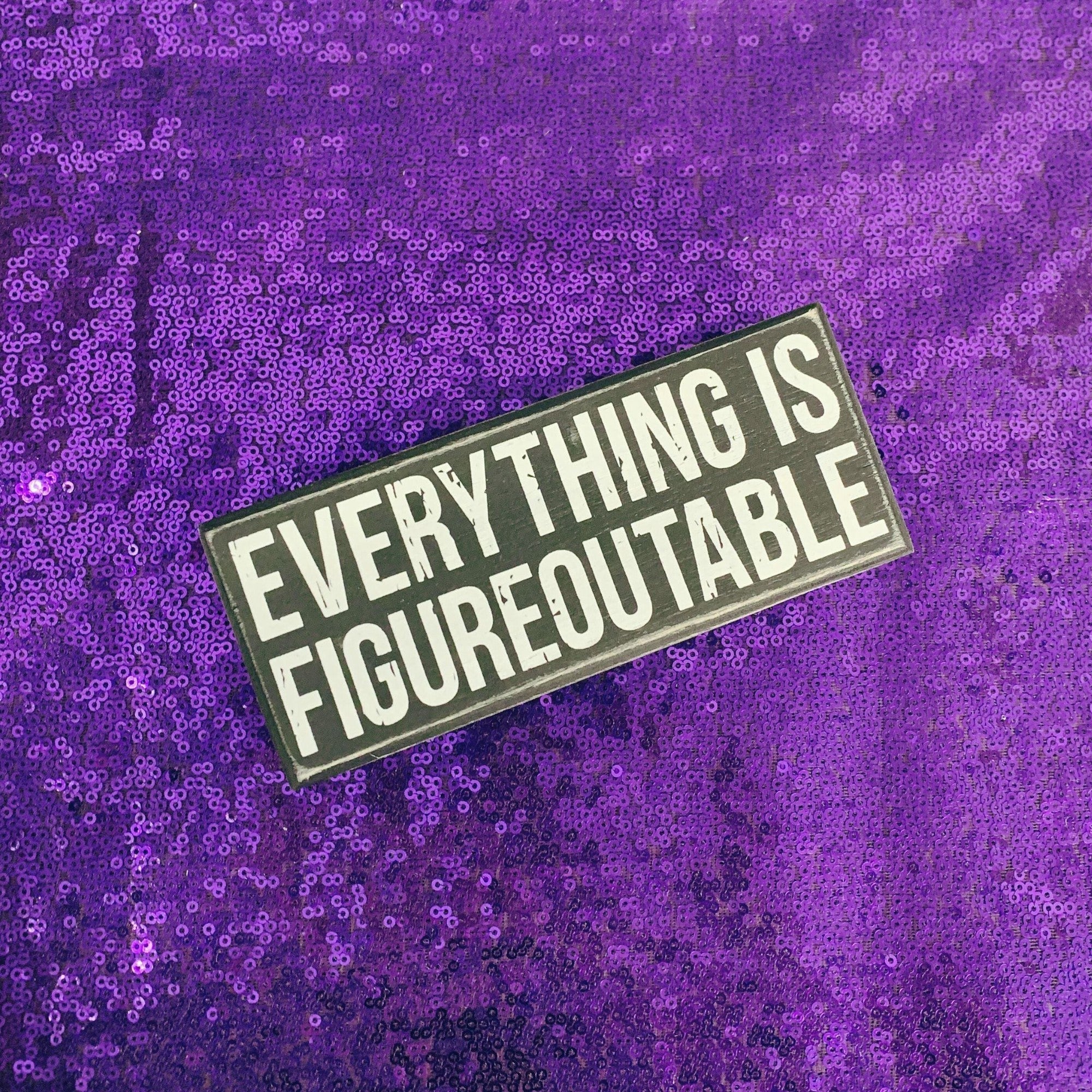 Everything Is Figureoutable Wooden Box Sign | Black and White Desk Wall Display