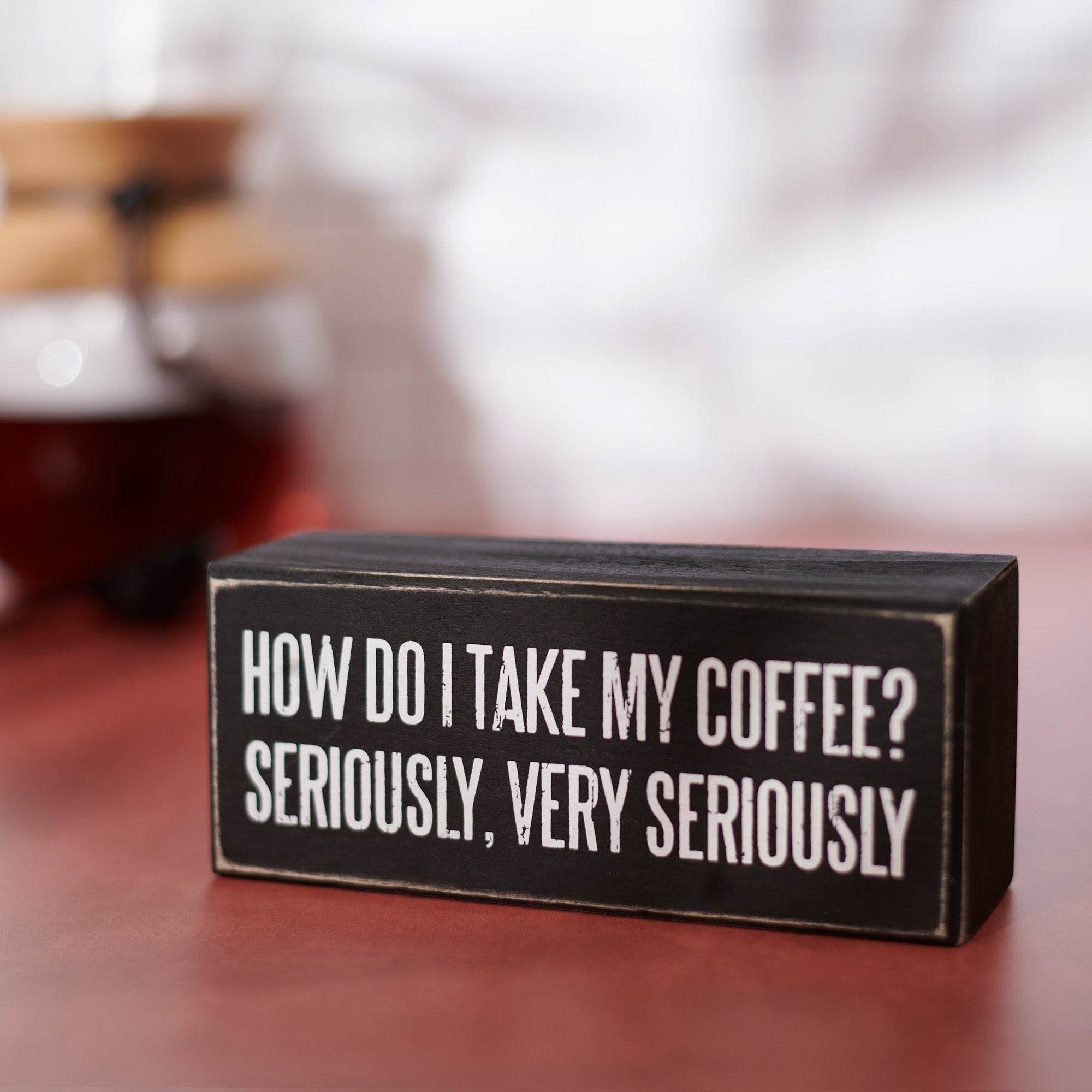 How Do I Take My Coffee? Seriously, Very Seriously Wooden Box Sign