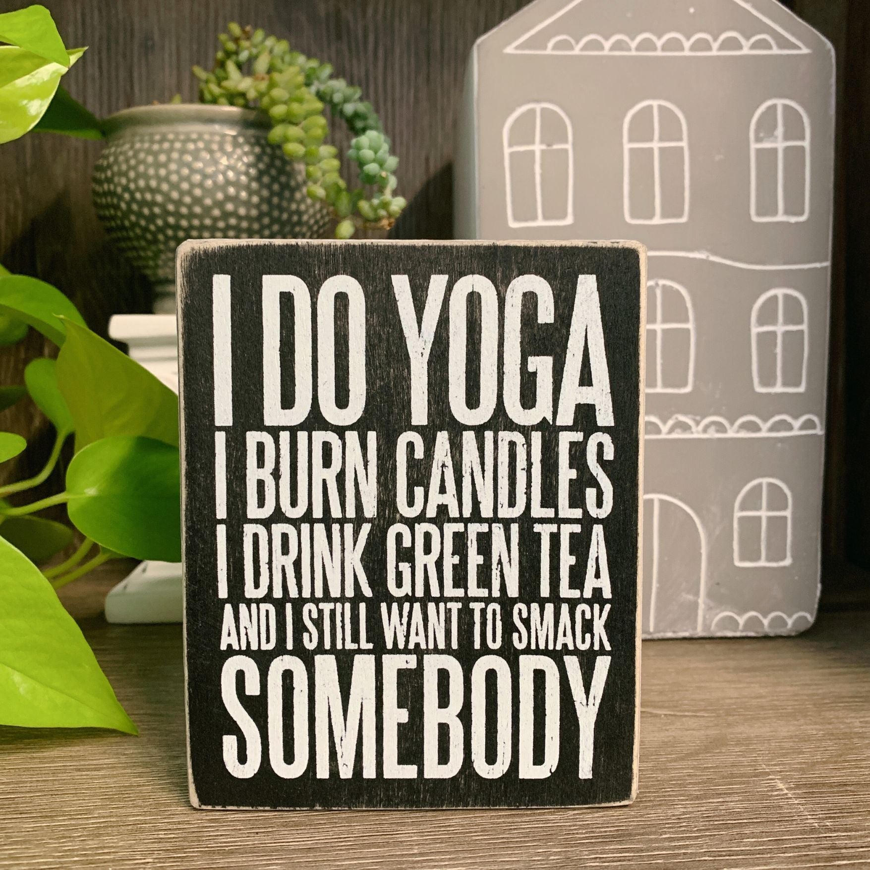 I Do Yoga And I Still Want To Smack Somebody Wooden Box Sign