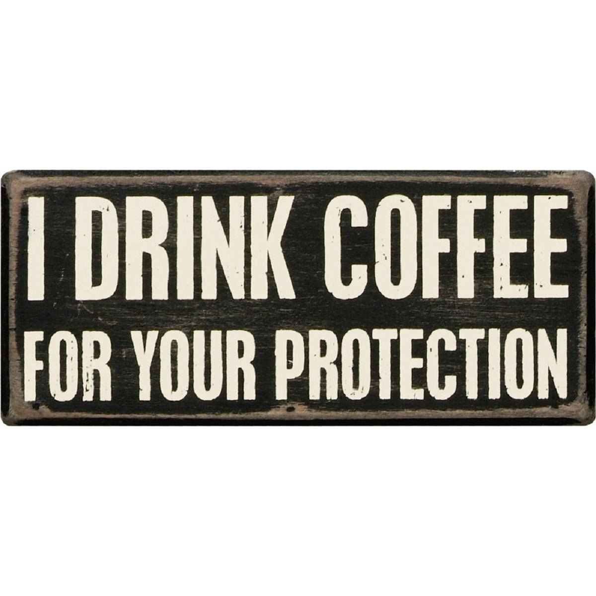 I Drink Coffee For Your Protection Wooden Box Sign | Rustic