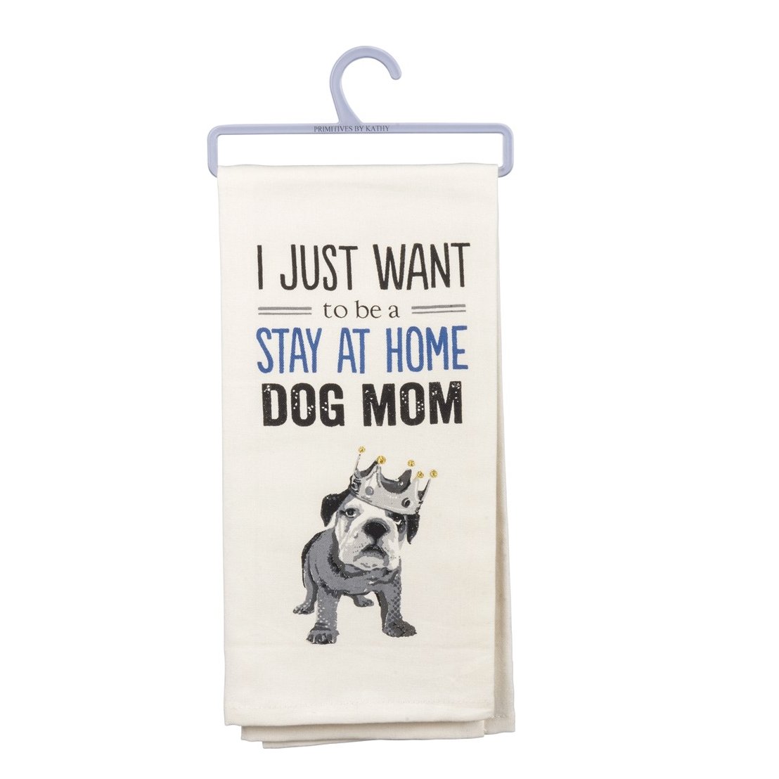 I Just Want to Be a Stay at Home Dog Mom Dish Towel