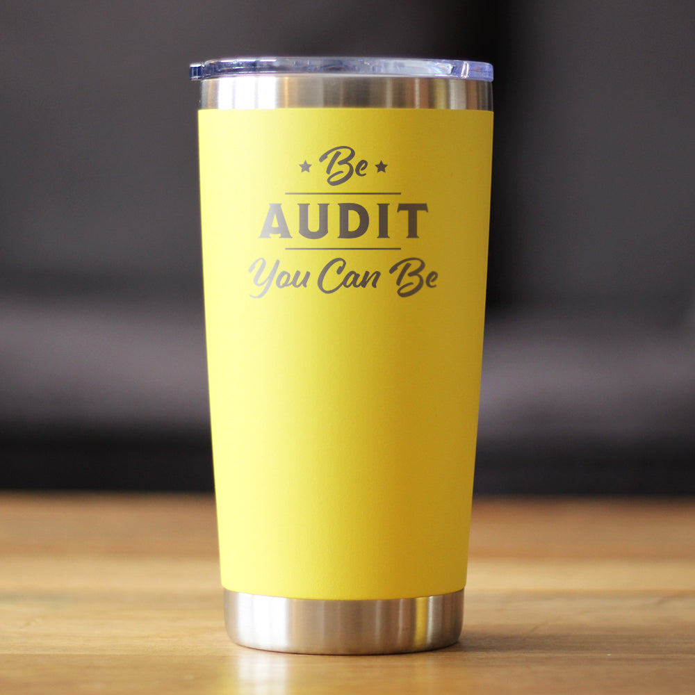 Be Audit You Can Be - Insulated Coffee Tumbler Cup with Sliding Lid - Stainless Steel Travel Mug - Unique Accounting Gifts for Accountants