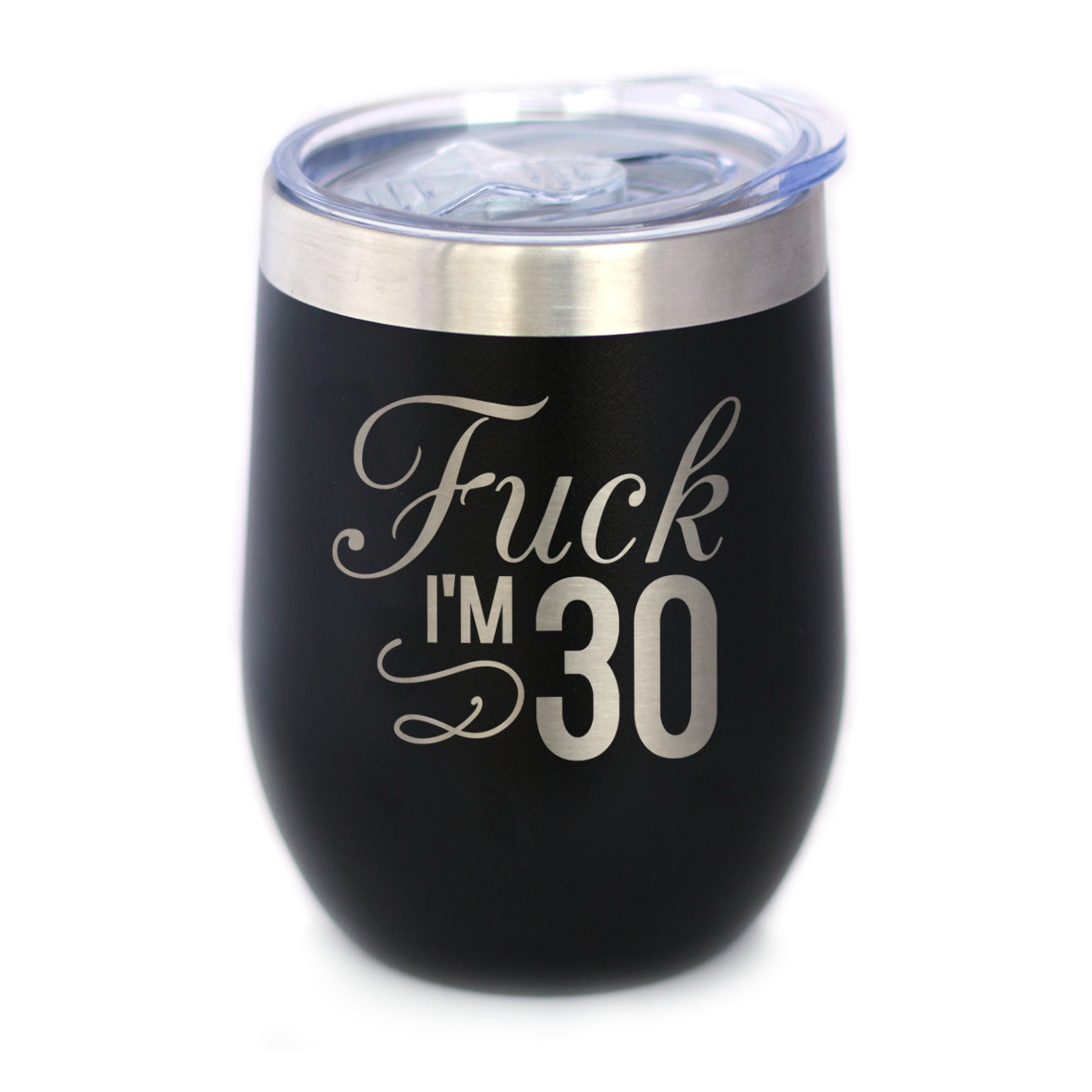 Fuck I'm 30 - Wine Tumbler
