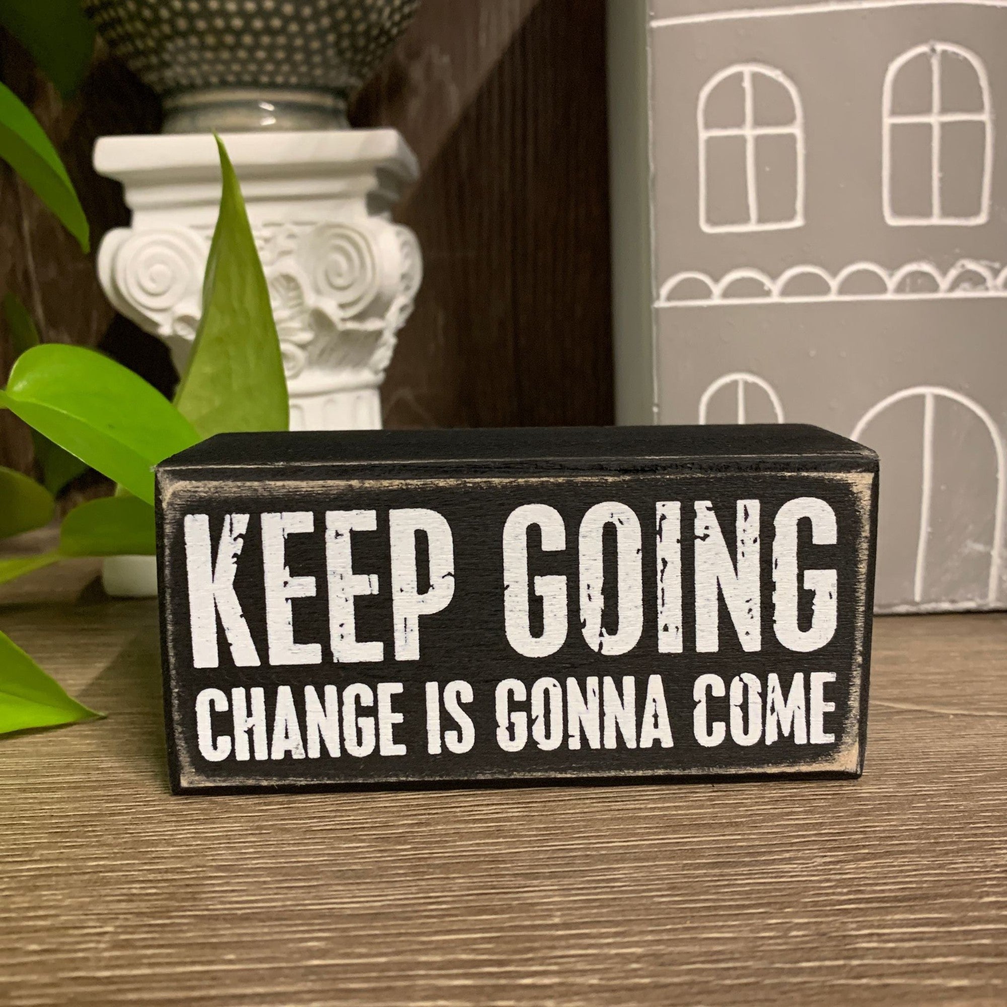 Keep Going Change Is Gonna Come Wooden Box Sign