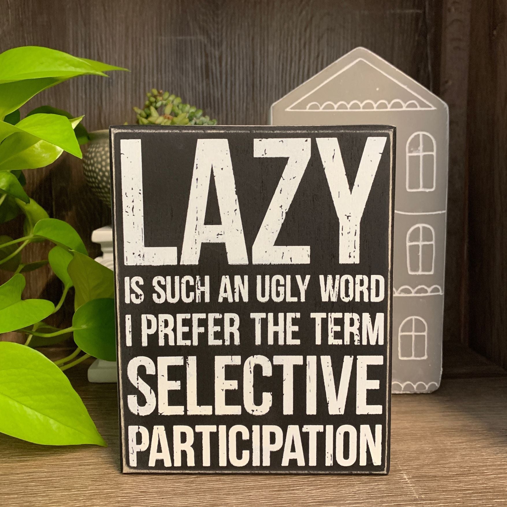 Lazy Is Such An Ugly Word Box Sign in Black with White Lettering