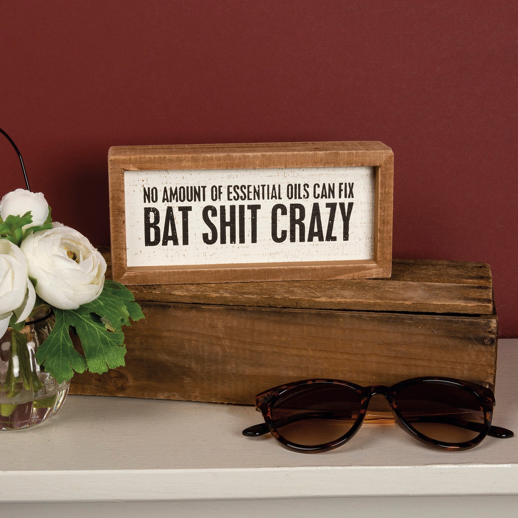 No Amount Of Essential Oils Can Fix Bat Shit Crazy Wooden Box Sign