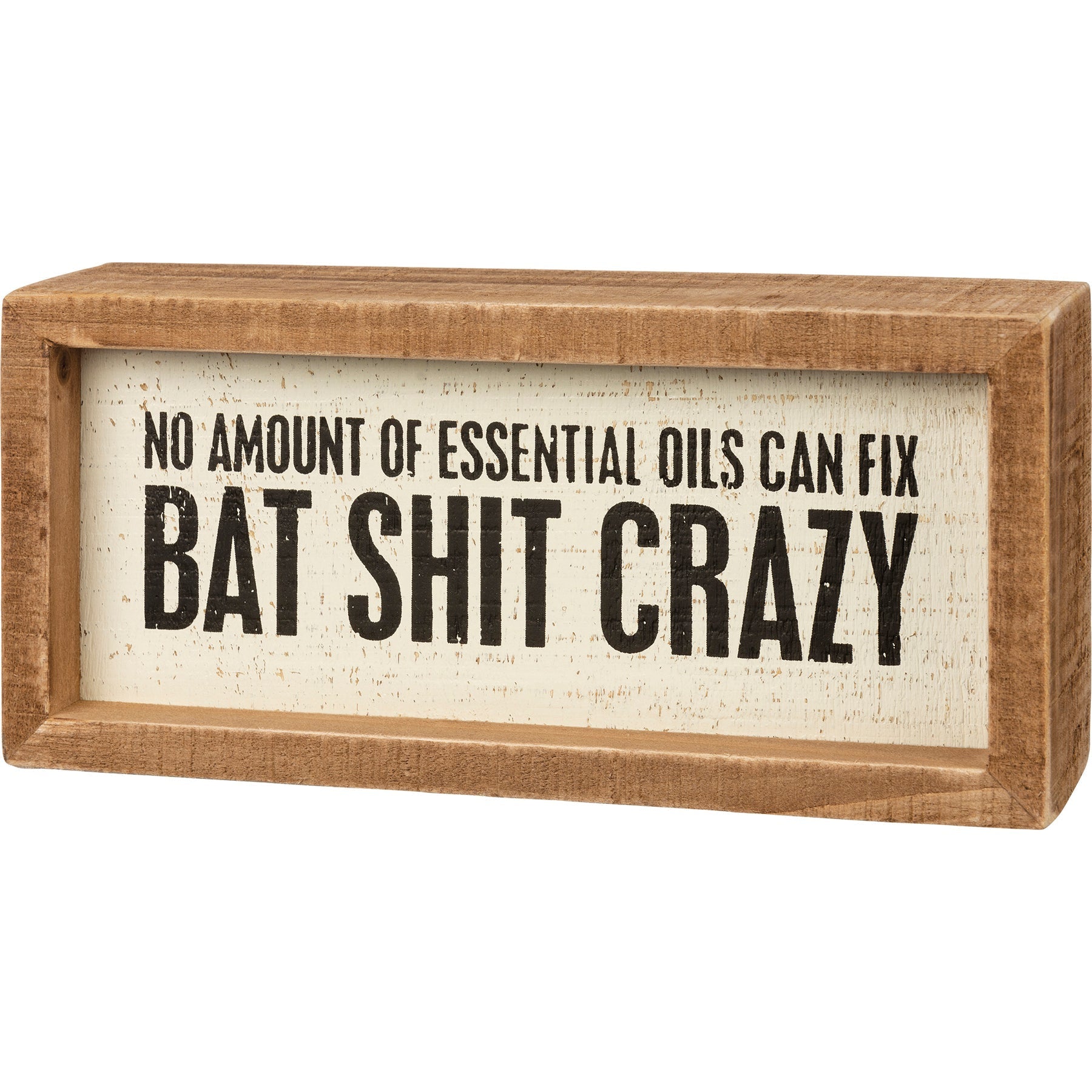 No Amount Of Essential Oils Can Fix Bat Shit Crazy Wooden Box Sign