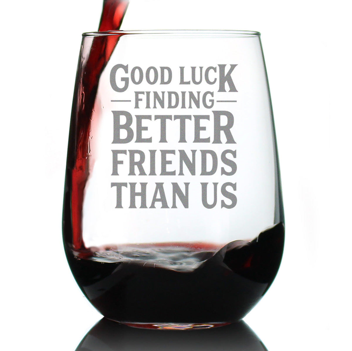 Good Luck Finding Better Friends Than Us - Engraved Glasses, Tumblers & Full Color Mugs - Funny Farewell Gift For Best Friend Moving Away