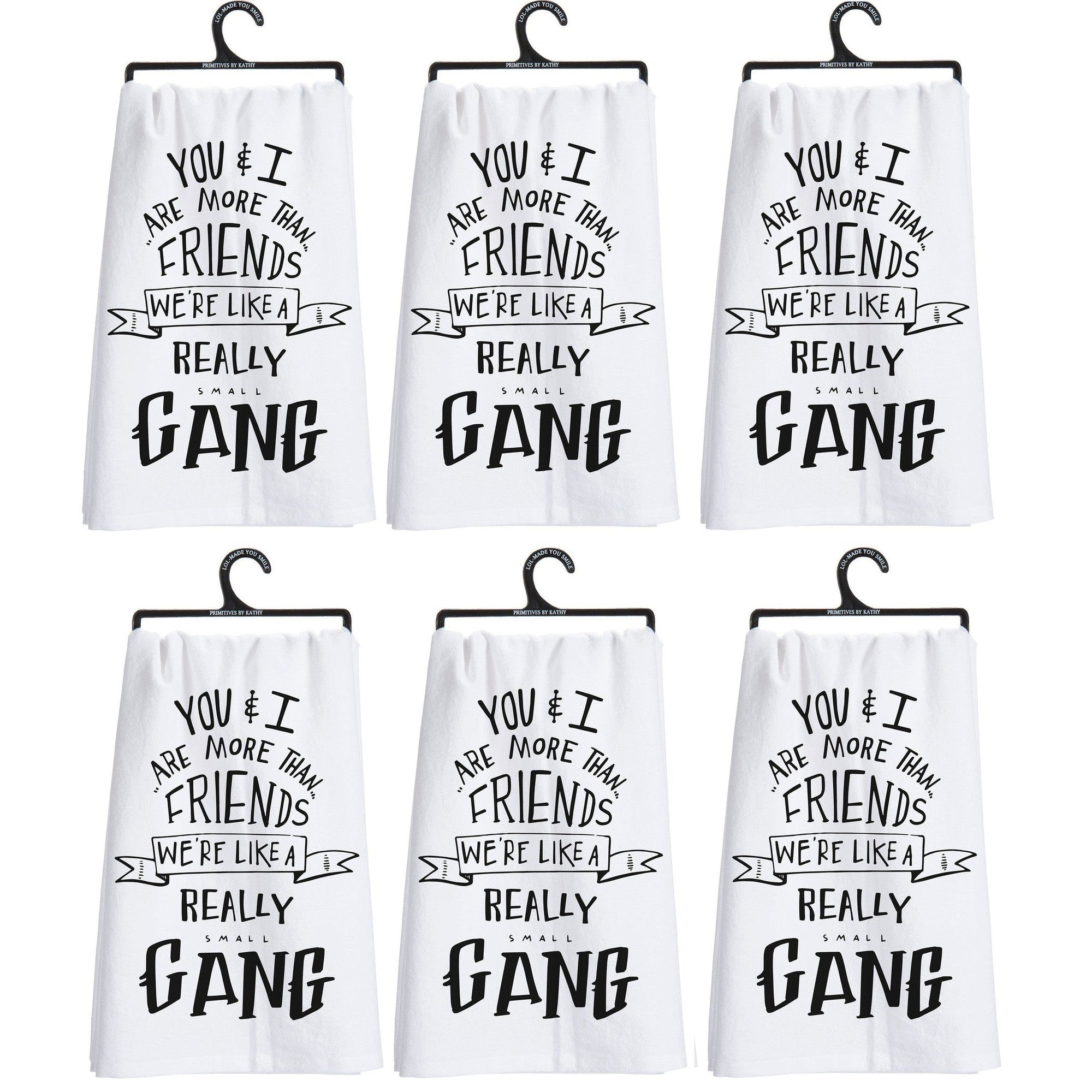 Set of 6 | You & I Are More Than Friends, We're Like a Really Small Gang Funny Snarky Dish Cloth Towel | Funny Tea Towel