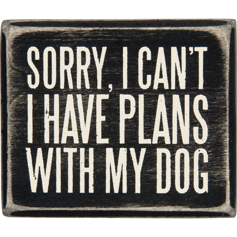 Sorry, I Can't - I Have Plans With My Dog Wooden Box Sign