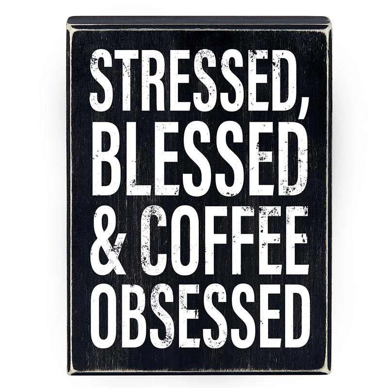 Stressed, Blessed & Coffee Obsessed Box Sign | Home Office Wooden Black Decor | 6" x 8"