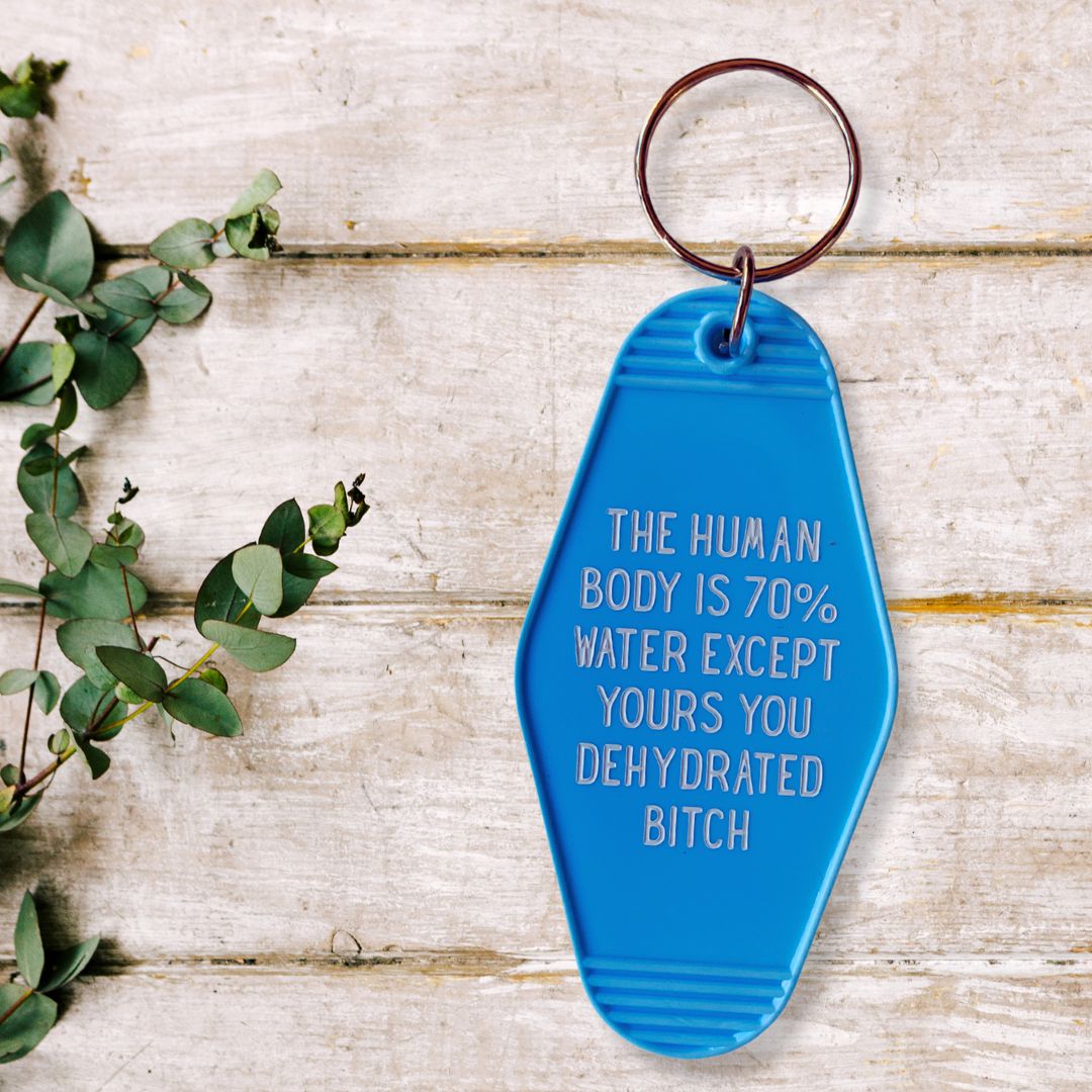 The Human Body is 70% Water Except Yours You Dehydrated B*tch Motel Style Keychain in Blue