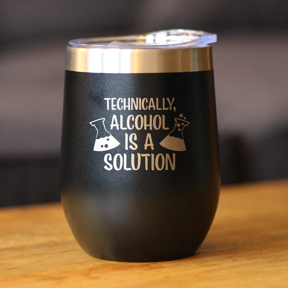 Alcohol is a Solution - Wine Tumbler