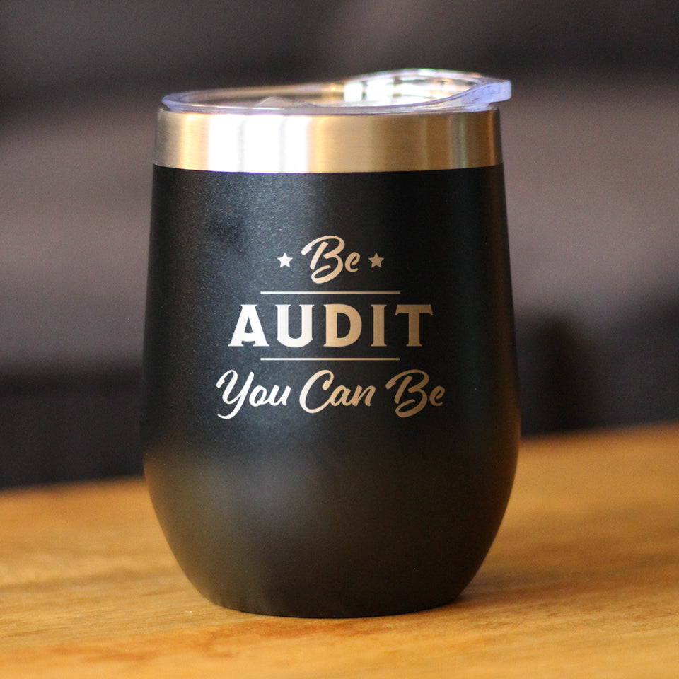 Be Audit You Can Be - Wine Tumbler Glass with Sliding Lid - Stainless Steel Insulated Mug - Unique Accounting Gifts for Accountants