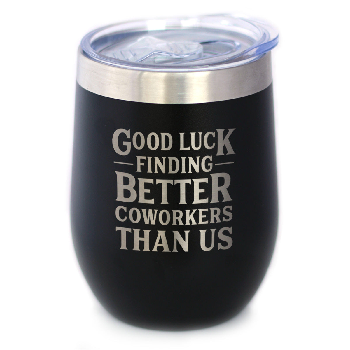 Good Luck Finding Better Coworkers Than Us - Wine Tumbler Glass with Sliding Lid - Stainless Steel Insulated Mug - Gift for Coworkers Leaving