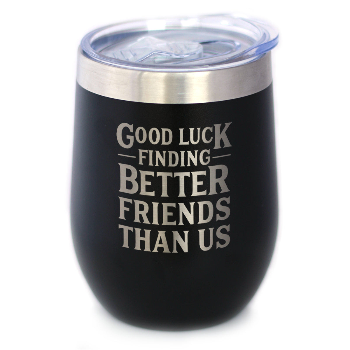 Good Luck Finding Better Friends Than Us - Wine Tumbler Glass with Sliding Lid - Stainless Steel Insulated Mug - Funny Farewell Gift For Best Friend Moving Away