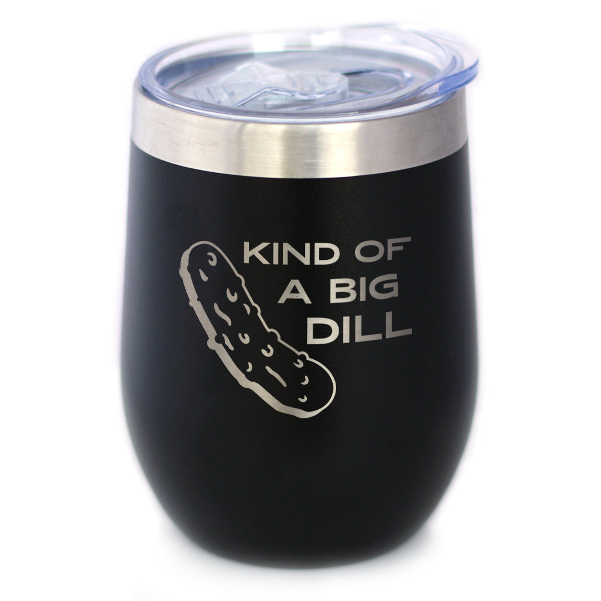 Kind of A Big Dill - Wine Tumbler