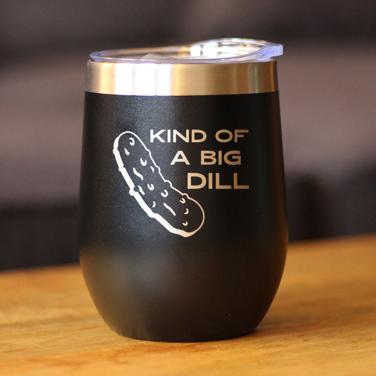 Kind of A Big Dill - Wine Tumbler