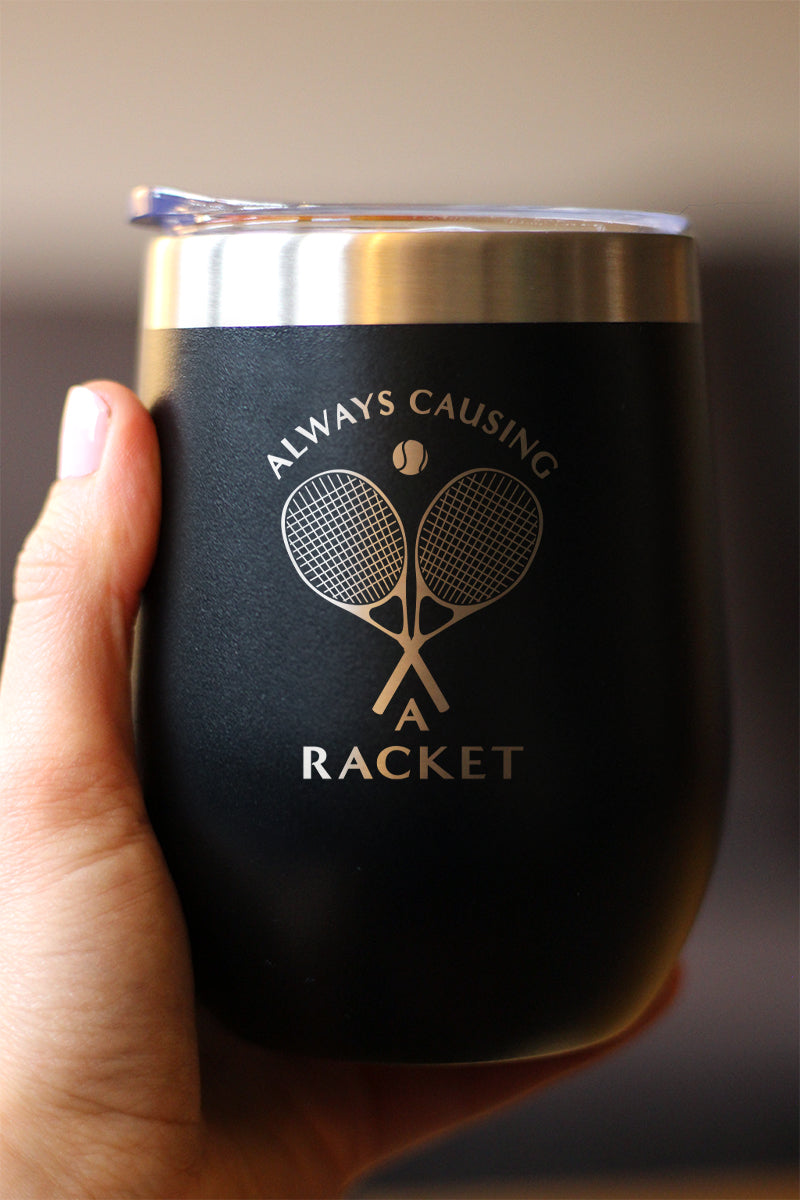 Causing A Racket - Wine Tumbler Glass with Sliding Lid - Stainless Steel Insulated Mug - Funny Tennis Themed Decor and Gifts for Men & Women