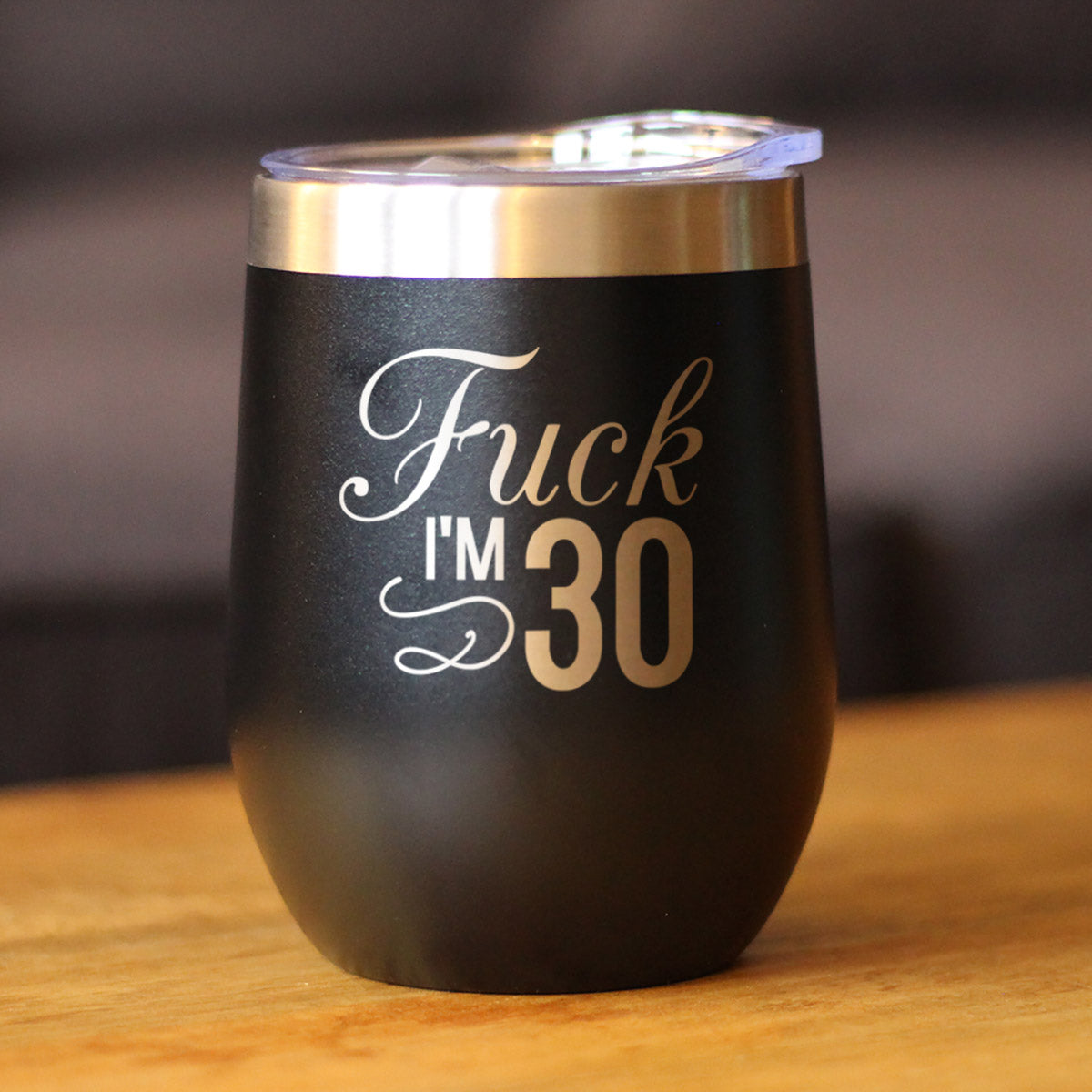 Fuck I'm 30 - Wine Tumbler