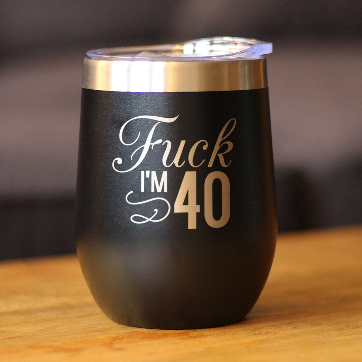 Fuck I'm 40 - Wine Tumbler