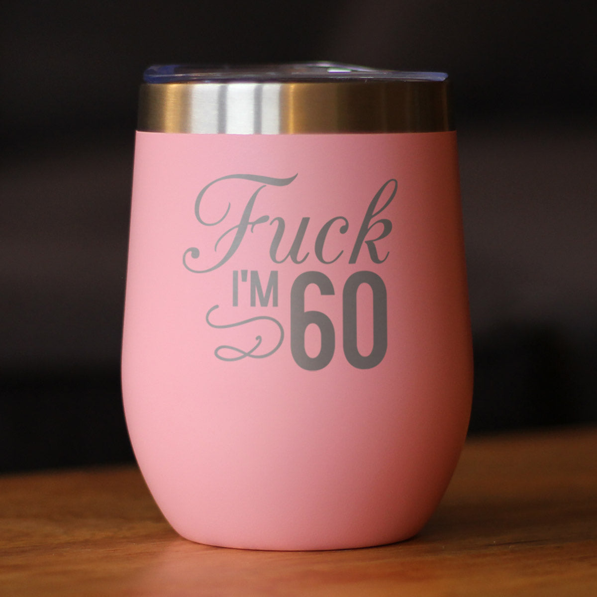 Fuck I'm 60 - Wine Tumbler