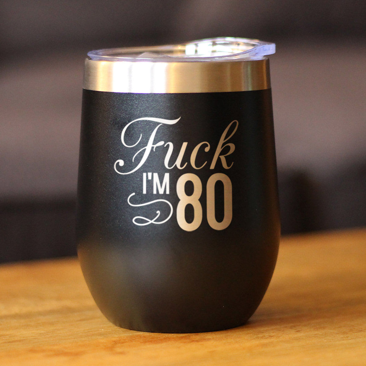 Fuck I'm 80 - Wine Tumbler