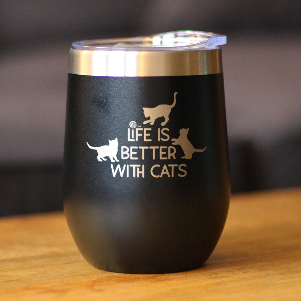 Life is Better With Cats - Wine Tumbler Glass with Sliding Lid - Stainless Steel Travel Mug - Cat Gifts for Women and Men