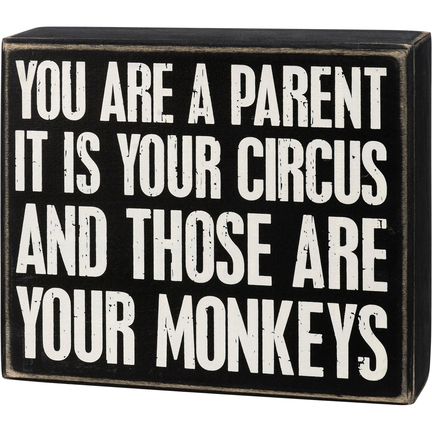 You Are A Parent It Is Your Circus And Those Are Your Monkeys Box Sign | Wood | Black with White Lettering