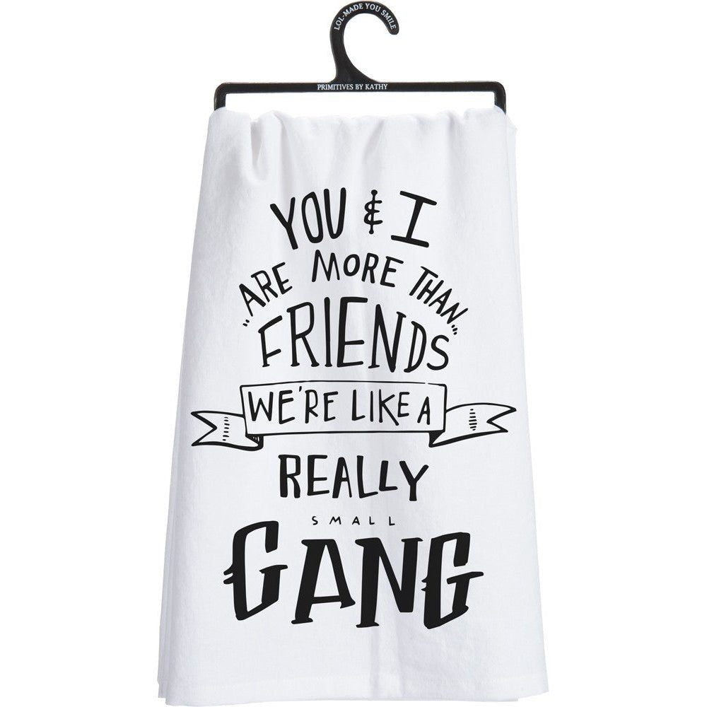 You & I Are More Than Friends, We're Like a Really Small Gang Funny Snarky Dish Cloth Towel