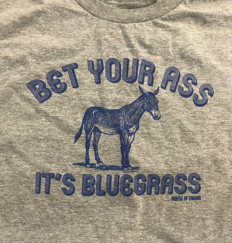 Bet Your Ass its Bluegrass Shirt