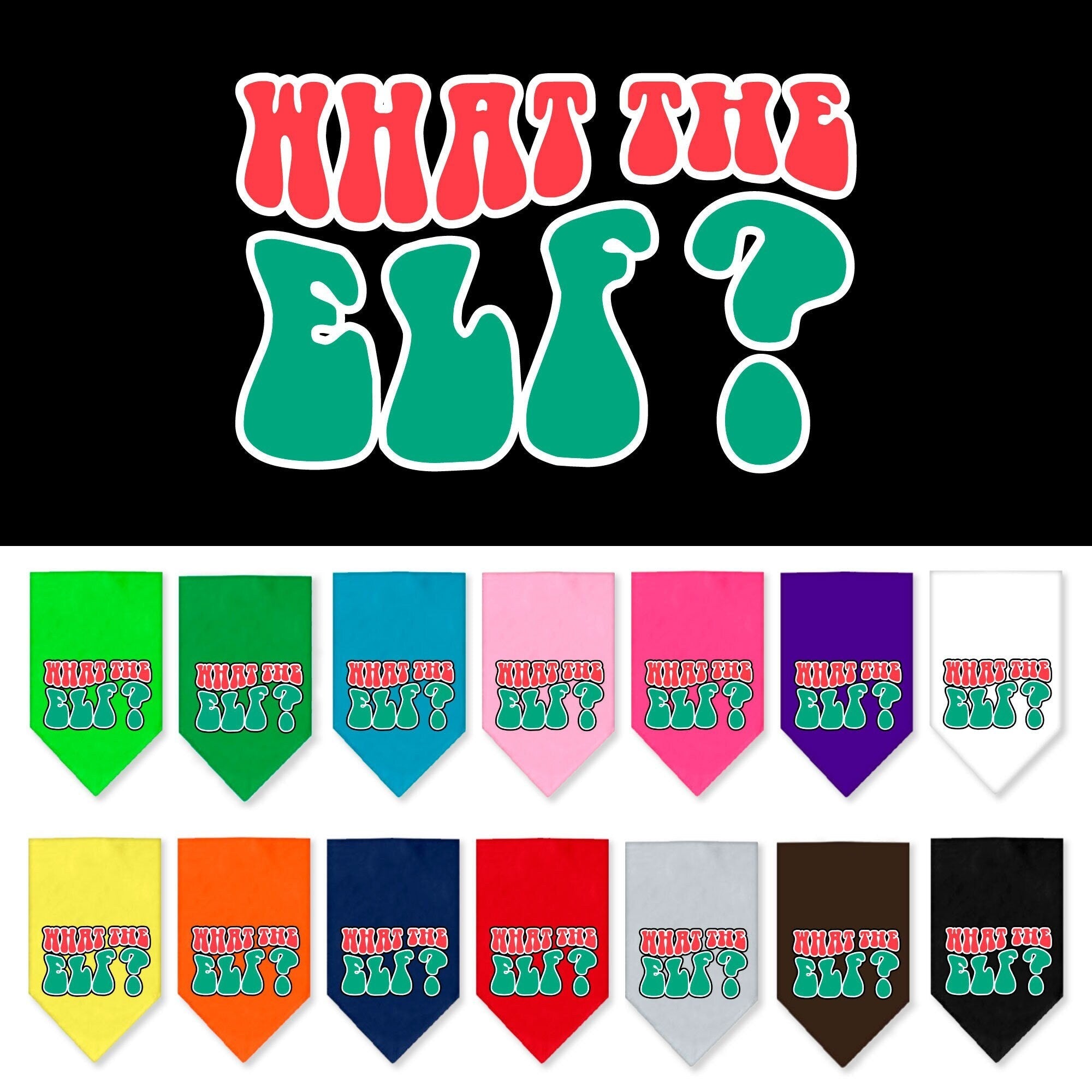 Christmas Pet and Dog Bandana Screen Printed, "What The Elf"