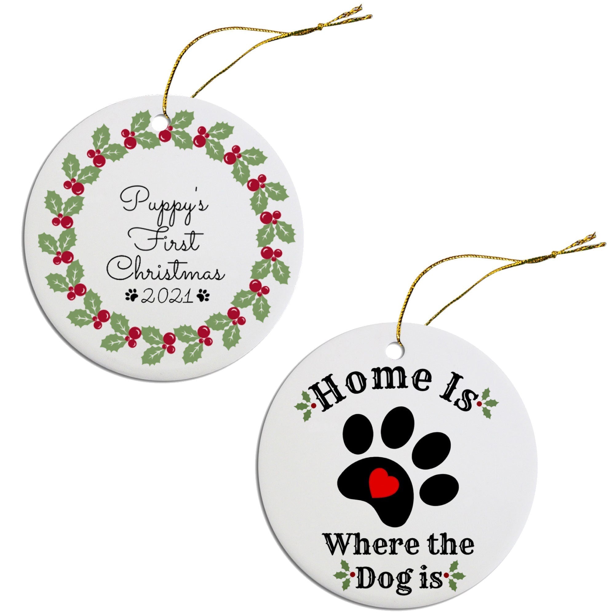 Holiday Fun Christmas Ornaments (Choose from 2 designs: Puppy's First Christmas or Home Is Where The Dog Is)