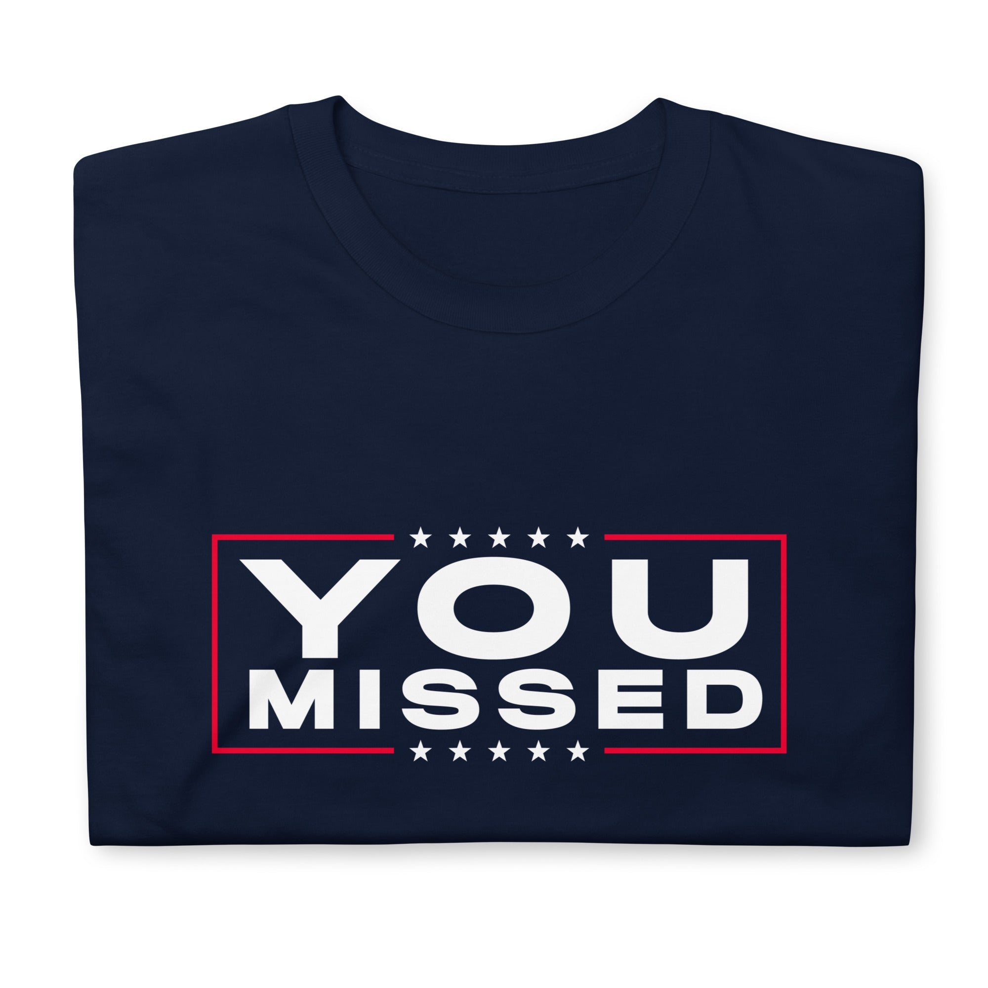 You Missed Trump Short-Sleeve Unisex T-Shirt